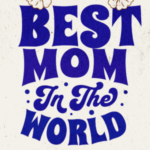 A picture of the words best mom in the world.
